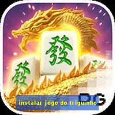 instalar jogo do triguinho